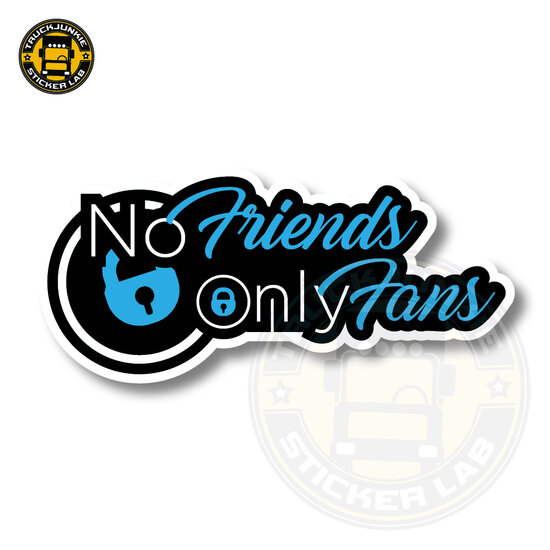 NO FRIENDS, ONLY FANS - FULL PRINT ADESIVO