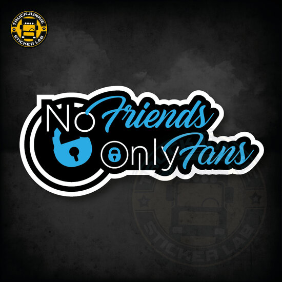 NO FRIENDS, ONLY FANS - FULL PRINT ADESIVO